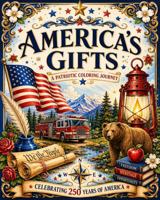 America's Gifts, a Patriotic Coloring Book: Celebrating 250 Years (250 Years of America) B0H9LV339Q Book Cover