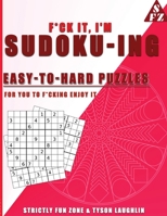 F*ck It, I'm Sudoko-ing: Easy to Hard Puzzles for You to F*cking Enjoy It 1690494018 Book Cover