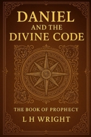 Daniel and the Divine Code: The Book of Prophecy B0G5Y8BGKP Book Cover