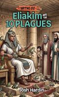 Eliakim and the 10 Plagues (The Witness Series Book #2) 168344440X Book Cover