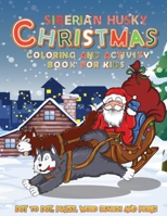 Siberian Husky Christmas Coloring and Activity Book For Kids: A Fun Kid Workbook Game For Learning, Dot To Dot, Mazes, Word Search and More! (Perfect For Kids 4-8 Years Old) 1711005088 Book Cover