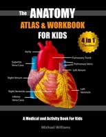 The Anatomy Atlas & Workbook for Kids: A Medical and Activity Book for Kids: White Cover Edition 1799203107 Book Cover