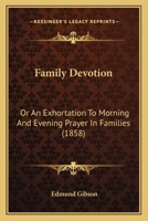 Family Devotion: Or An Exhortation To Morning And Evening Prayer In Families 1104054965 Book Cover