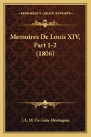 Memoires De Louis XIV, Part 1-2 (1806) 1160185018 Book Cover