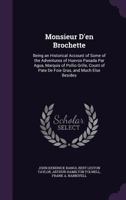 Monsieur D'En Brochette: Being an Historical Account of Some of the Adventures of Huevos Pasada Par Agua, Marquis of Pollio Grille, Count of Pate de Foie Gras, and Much Else Besides 0548672512 Book Cover