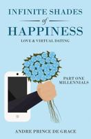 Infinite Shades of Happiness: Love and Virtual Dating : Part 1: Millennials 1720624461 Book Cover