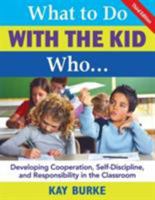 What to Do with the Kid Who...: Developing Cooperation, Self-Discipline, and Responsibility in the Classroom 1402926324 Book Cover