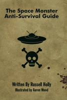 The Space Monster Anti-Survival Guide 0692288546 Book Cover
