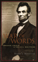 War of Words: Abraham Lincoln and the Civil War Press 1574885278 Book Cover