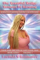 The Beautiful Bridge Between To Harmony: An Attachment-Parenting Book that is "Out of this World!" 148233996X Book Cover