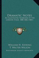 Dramatic Notes: An Illustrated Yearbook Of The London Stage, 1880-1882 1104119439 Book Cover