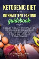Ketogenic Diet and Intermittent Fasting Guidebook: Discover the Easy Method That Men, Women, and Even Beginners Are Using for Weight Loss With These Simple Metabolic Therapies in 2019 1072849690 Book Cover