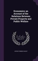 Economics: An Account of the Relations Between Private Property and Public Welfare 1016568681 Book Cover