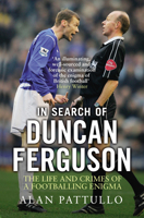 In Search of Duncan Ferguson: The Life and Crimes of a Footballing Enigma 1780576803 Book Cover