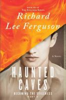 Becoming the Stillness Part 2, Haunted Caves: A Visionary, Metaphysical, Sci-fi and Magical Realism Novel (The Stillness Series) 1966776098 Book Cover