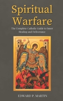Spiritual Warfare: The Complete Catholic Guide to Inner Healing and Deliverance B0G2G96WWF Book Cover