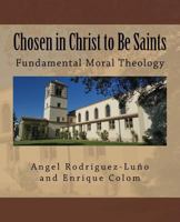 Chosen in Christ to be saints: Fundamental Moral Theology 1533573964 Book Cover