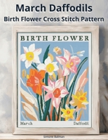 March Daffodils Birth Flower Cross Stitch Pattern: Large-Print Modern Daffodils in Flower Market Style with Easy-to-Follow Charts B0FV2X6ZKH Book Cover