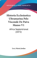 Historia Ecclesiastica Ultramarina Pelo Visconde De Paiva Manso V1: Africa Septentrional (1872) 1104291835 Book Cover