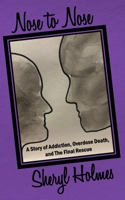 Nose to Nose: A Story of Addiction, Overdose Death, and the Final Rescue B0BT6ZXQ59 Book Cover
