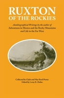 Ruxton of the Rockies: Autobiographical Writings by the author of Adventures in Mexico and the Rocky Mountains and Life in the Far West 080611603X Book Cover