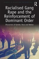 Racialised Gang Rape and the Reinforcement of Dominant Order: Discourses of Gender, Race and Nation 1472414993 Book Cover