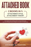 Attached Book 2 Books in 1: Attachment Style, Attachment Theory: The Complete Guide to Building Healthy and Happy Relationships. Learn How to Manage ... Intelligence and Improve Your Relationships. B08R49591M Book Cover