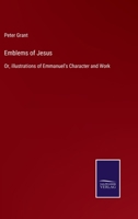 Emblems of Jesus; Or, Illustrations of Emmanuel's Character and Work 0469524235 Book Cover