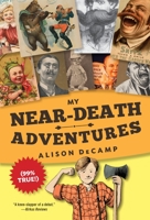 My Near-Death Adventures (99% True!) 0385390475 Book Cover
