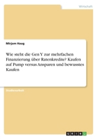 Wie steht die Gen Y zur mehrfachen Finanzierung über Ratenkredite? Kaufen auf Pump versus Ansparen und bewusstes Kaufen (German Edition) 3346160246 Book Cover