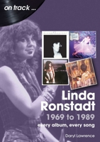 Linda Ronstadt 1969 to 1989: every album, every song 1789522935 Book Cover