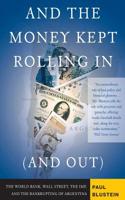 And the Money Kept Rolling in (And Out): Wall Street, the Imf, And the Bankrupting of Argentina 1586483811 Book Cover