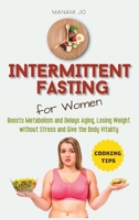 Intermittent Fasting for Women: Boosts Metabolism and Delays Aging, Losing Weight without Stress and Give the Body Vitality. 1804316660 Book Cover
