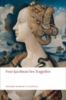 Four Jacobean Sex Tragedies (Oxford World's Classics) 0192823205 Book Cover