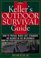 Keller's Outdoor Survival Guide: How to Prevail When Lost, Stranded, or Injured in the Wilderness (Willow Creek Guides) 1572232668 Book Cover