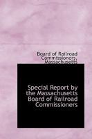 Special Report by the Massachusetts Board of Railroad Commissioners 0559788770 Book Cover