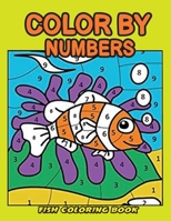 Color by Numbers Fish Coloring Book: Fish Paint by Number Coloring Book Gift for Kids and Toddlers, Ocean Animals Color by Numbers Coloring Book B08T46R7BV Book Cover