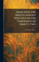 Marching On: Miscellaneous Speeches on the Threshold of Ninety-Two 1025509900 Book Cover