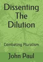 Dissenting The Dilution: Combating Pluralism 1790797101 Book Cover