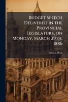 Budget speech delivered in the provincial Legislature on Monday March 29th 1886 1175554065 Book Cover
