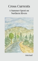 Cross Currents: A Summer Spent on Northern Rivers 1257640534 Book Cover