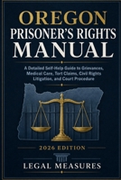 Oregon Prisoner’s Rights Manual: A Detailed Self-Help Guide to Grievances, Medical Care, Tort Claims, Civil Rights Litigation, and Court Procedure B0HF78R3F5 Book Cover