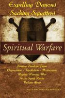 Expelling Demons & Sacking Squatters: Finding Freedom from Oppression - Infestation - Possession 1539836339 Book Cover