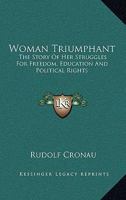 Woman Triumphant: The Story of Her Struggles for Freedom, Education and Political Rights (Women's Issues) 9353608929 Book Cover