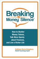 Breaking Money Silence(r): How to Shatter Money Taboos, Talk More Openly about Finances, and Live a Richer Life 1440856583 Book Cover