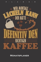 „Wer Montags lächeln kann, der hatte definitiv den richtigen Kaffee“ Monatsplaner: Monatsübersicht (Termine, Ziele, Notizen, Wochenplan) für Kaffeeliebhaber (German Edition) 1659994500 Book Cover