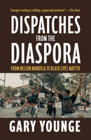 Dispatches from the Diaspora: From Nelson Mandela to Black Lives Matter 1682193853 Book Cover
