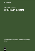 Wilhelm Grimm: Akademische Festrede Des Rektors Der Freien Universität Berlin Im Auditorium Maximum Der Freien Universität Berlin Am 3112305663 Book Cover