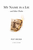 My Name is a Lie and Other Truths B0GYC4SFGV Book Cover