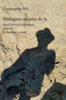 Dialogues au pays du Je: Après l'erreur, le bonheur suivi de Le bonheur revisité (French Edition) 2414234733 Book Cover
